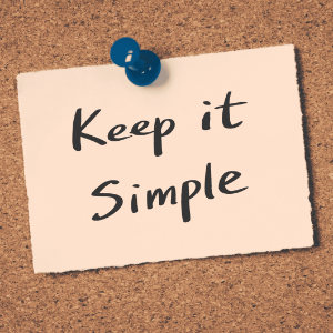 Keep it simple Keep it simple